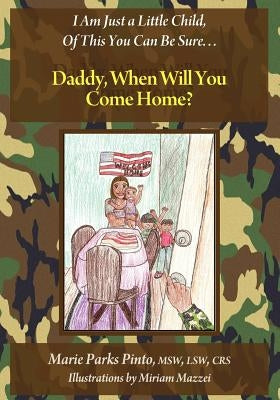 Daddy, When Will You Come Home? by Pinto, Marie Parks