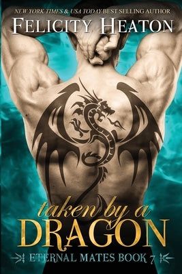 Taken by a Dragon: Eternal Mates Romance Series by Heaton, Felicity