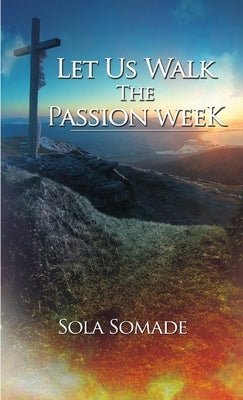 Let Us Walk The Passion Week by Somade, Sola