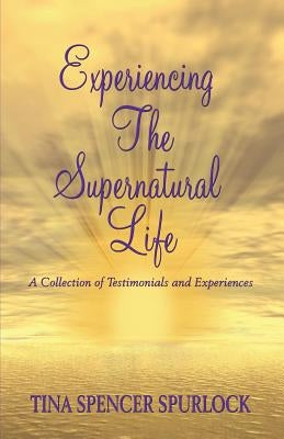 Experiencing The Supernatural Life by Spurlock, Tina Spencer