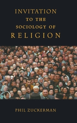 Invitation to the Sociology of Religion by Zuckerman, Phil