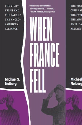 When France Fell: The Vichy Crisis and the Fate of the Anglo-American Alliance by Neiberg, Michael S.