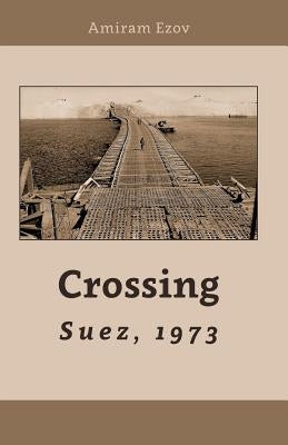 Crossing Suez, 1973: A New point of view by Ezov, Amiram