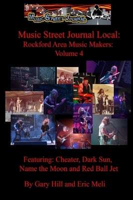 Music Street Journal Local: Rockford Area Music Makers: Volume 4 by Hill, Gary