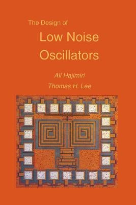 The Design of Low Noise Oscillators by Hajimiri, Ali