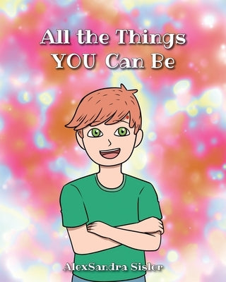 All the Things YOU Can Be by Sisler, Alexsandra