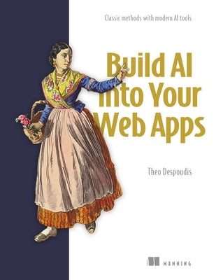 Build AI Into Your Web Apps: Classic Methods with Modern AI Tools by Despoudis, Theo