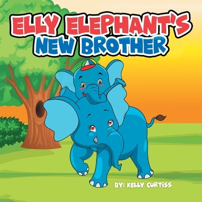 Elly Elephant's: New Brother by Curtiss, Kelly