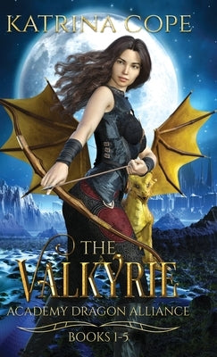 Valkyrie Academy Dragon Alliance: Collection Books 1-5 by Cope, Katrina