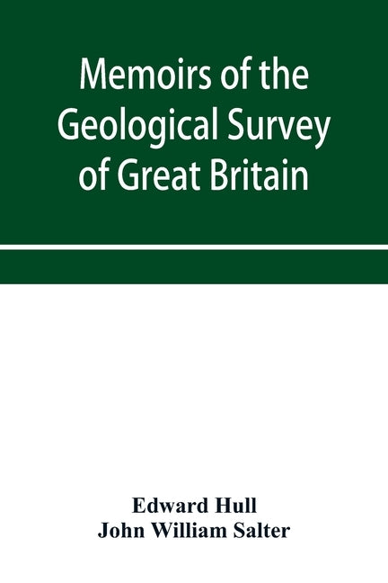 Memoirs of the Geological Survey of Great Britain and the Museum of Practical Geology. the Geology of the Country Around Oldham, Including Manchester by Hull, Edward