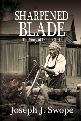Sharpened Blade: The Story of Dinah Clark by Swope, Joseph J.