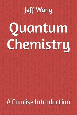 Quantum Chemistry: A Concise Introduction by Wang, Jeff