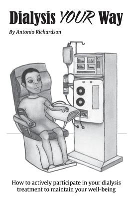 Dialysis Your Way: How To Actively Participate In Your Dialysis Treatment To Maintain Your Well-Being by Choy, Susana M.