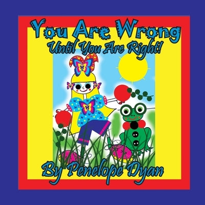 You Are Wrong . . . Until You Are Right! by Dyan, Penelope