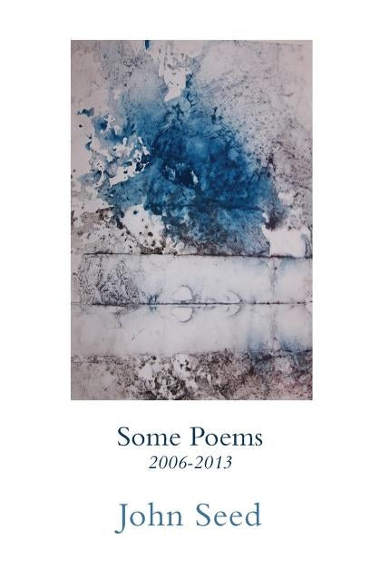 Some Poems 2006-2013 by Seed, John