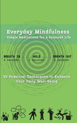 Everyday Mindfulness, Simple Meditations for a Balanced Life: 25 Practical Techniques to Enhance Your Daily Well-Being by Deep, A.