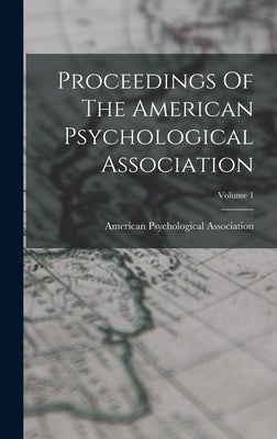 Proceedings Of The American Psychological Association; Volume 1 by Association, American Psychological