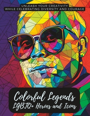 Colorful Legends: LGBTQ+ Heroes and Icons by Dunnavant, Shane