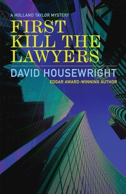 First Kill the Lawyers: A Holland Taylor Mystery by Housewright, David