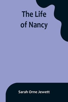 The Life of Nancy by Orne Jewett, Sarah