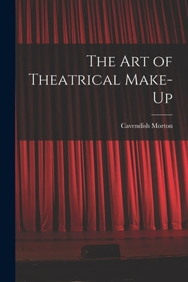 The art of Theatrical Make-up by Morton, Cavendish