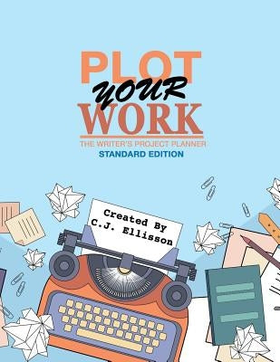 Plot Your Work (Standard Edition) by Ellisson, C. J.