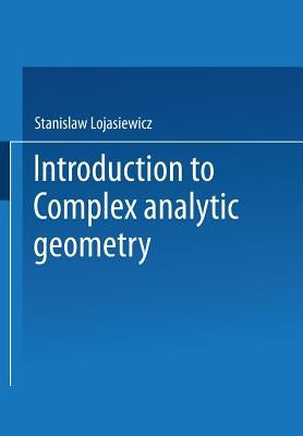 Introduction to Complex Analytic Geometry by Lojasiewicz, Stanislaw