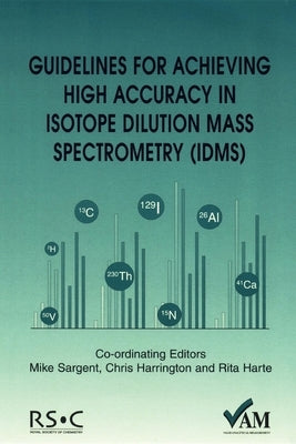 Guidelines for Achieving High Accuracy in Isotope Dilution Mass Spectrometry (Idms) by Bedson, Peter