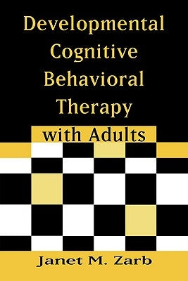 Developmental Cognitive Behavioral Therapy with Adults by Zarb, Janet M.