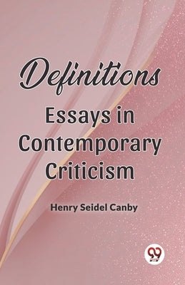 Definitions Essays In Contemporary Criticism by Canby, Henry Seidel