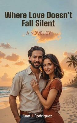 Where Love Doesn't Fall Silent by Rodriguez, Juan J.