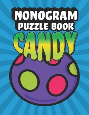 Nonogram Puzzle Book Candy: 35 Mosaic Logic Grid Puzzles For Adults and Kids by Press, Creative Logic