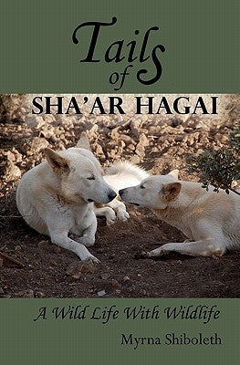 Tails of Sha'ar Hagai: A Wild Life With Wildlife by Shiboleth, Myrna