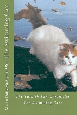 The Swimming Cats: The Turkish Van Chronicles by McAdams, Marisa Daisy