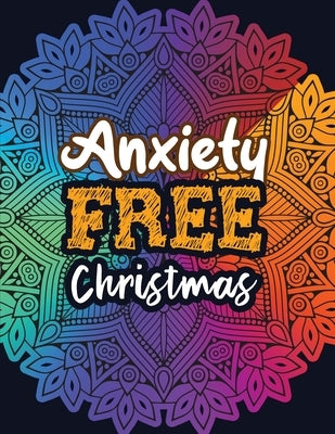 Anxiety Free Christmas: Christmas Anti Anxiety Coloring Book, Relaxation and Stress Reduction color therapy for Adults, girls and teens. by Studio, Voloxx