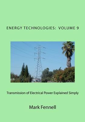 Transmission of Electrical Power Explained Simply: Energy Technologies Explained Simply by Fennell, Mark