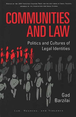 Communities and Law: Politics and Cultures of Legal Identities by Barzilai, Gad