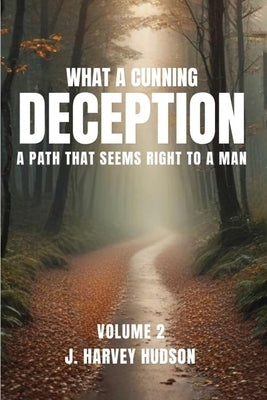 What a Cunning Deception: Volume 2 by Hudson, J. Harvey