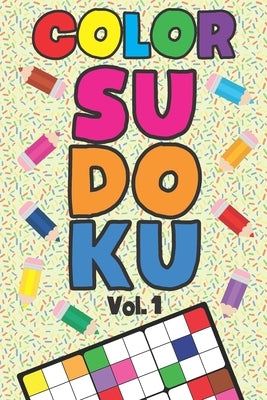 Color Sudoku Vol. 1: Play 9x9 Grid Color Sudoku Easy Volume 1-40 Coloring Book Pencil Crayons Play Them All Become A Sudoku Expert Paper Lo by Numerik, Sophia