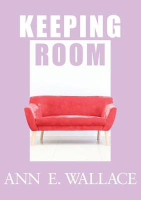 Keeping Room by Wallace, Ann E.