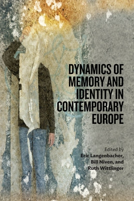 Dynamics of Memory and Identity in Contemporary Europe by Langenbacher, Eric