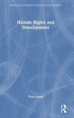 Human Rights and Development by Jones, Peris
