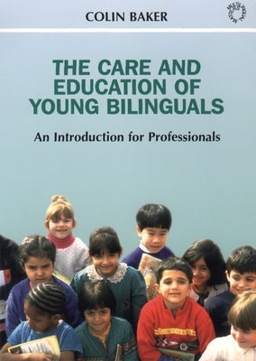 Care and Education of Young Bilinguals by Baker, Colin