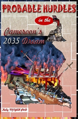 Probable Hurdles in the Cameroon 2035 Dream by Ngyah, Kelly