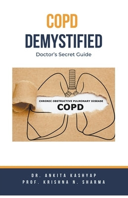 COPD Demystified: Doctor's Secret Guide by Kashyap, Ankita