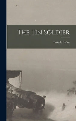 The Tin Soldier by Bailey, Temple