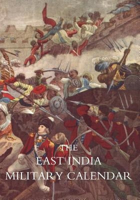 EAST INDIA MILITARY CALENDAR; Containing the Services of General & Field Officers of the Indian Army Vol 1 by Editor of the Royal Military Calendar