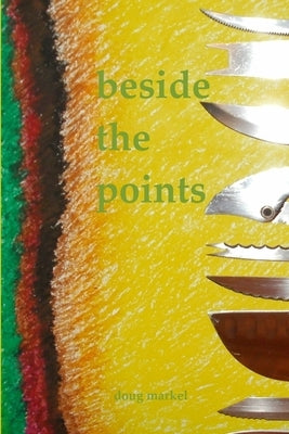 beside the points by Markel, Doug