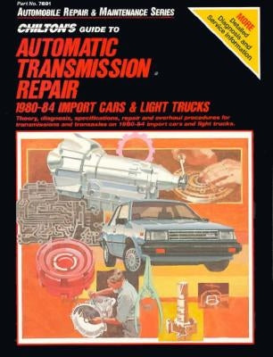 Guide to Automatic Transmissions, 1980-84, Import Cars and Trucks by Chilton Automotive Books