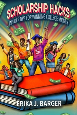 Scholarship Hacks: Insider Tips for Winning College Money by Wheaton, Aim?e